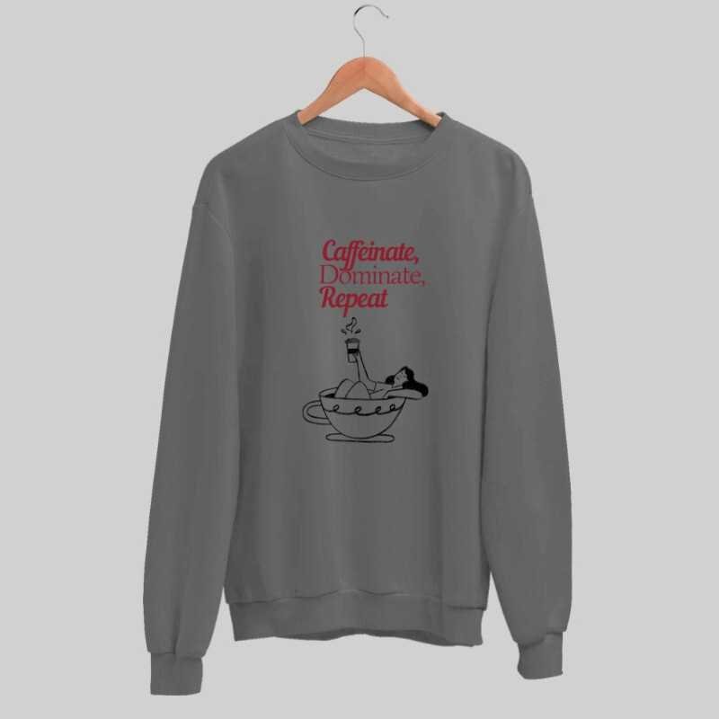 Caffeinate Dominate Repeat Sweatshirt